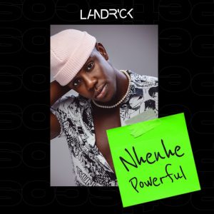 Landrick – Nhenhe Powerful [2021] Baixar mp3