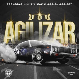 Corleone – Vou Agilizar (feat. Lil Mac & Abdiel) [2021] Baixar mp3