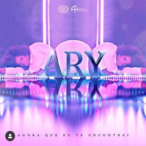 Ary – Agora Que Eu Te Encontrei [2021] Baixar mp3