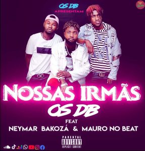 Os DB – Nossas Irmãs (feat. Neymar Bakozá & Mauro no Beat)