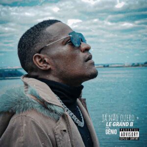 Grand B – Já Não Quero + (feat. Gênio)