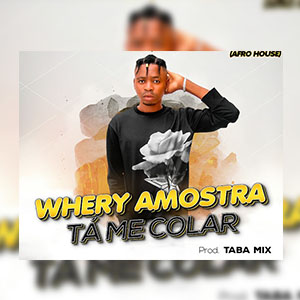 Whery Amostra – Tá Me Colar [Prodz by Dj Taba Mix]
