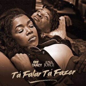 Cef Tanzy – Tá Falar Tá Fazer (feat Anna Joyce) [2021] Baixar mp3