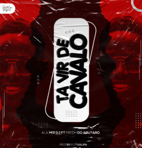 Fredh do Aputaro & Ala Mix Dj – Ta Vir de Cavalo (Prod By Dj TCalifa)