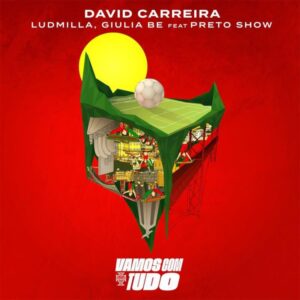 David Carreira – Vamos Com Tudo (feat. Giulia Be, Ludmilla & Preto Show)