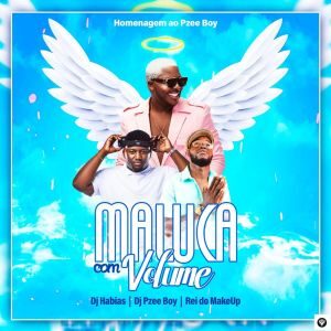 Dj Habias – Maluca Com O Volume (feat. Pzee boy & Rei Do Make Up) [2021] Baixar mp3