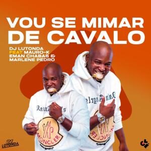 Dj Lutonda - Vou Se Mimar De Cavalo (feat. Mauro K, Eman Chabas & Marlene Pedro) [2021] Baixar mp3