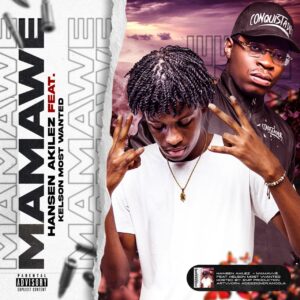 Hansen Akilez – Mamawê (feat. Kelson Most Wanted)