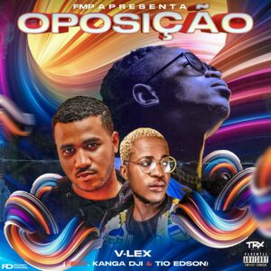 V-Lex – Oposição (feat. Kanga Dji & Tio Edson) [2021] Baixar mp3