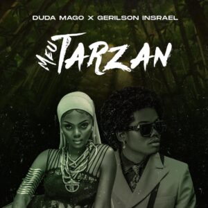Duda Magos – Meu Tarzan (feat. Gerilson Insrael) [2021] Baixar mp3