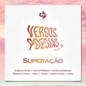 Versos & Poesias Vol.2 – Superação  ( Dj Black Spygo feat. Helvio Marques, Noua, Merson Clavius, Shena Carina, Impopular Mendes, Sidjay & Uziel)