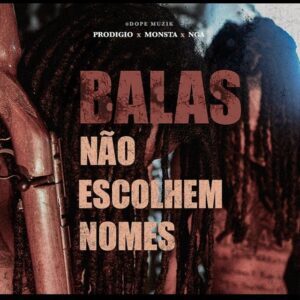 Prodígio - Balas não escolhem nome (feat. Monsta & Nga)[2021] Baixar mp3