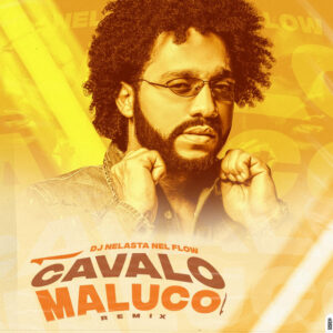 DJ Nelasta Nel Flow – Cavalo Maluco (Remix)[2021] Baixar mp3