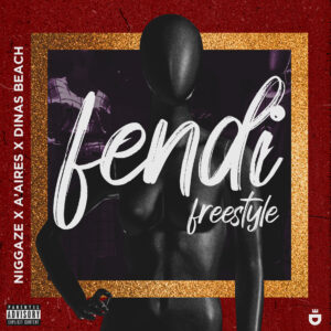Niggaze – Fendi Freestyle (feat. A’Aires & Dinas Beach)