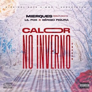 Mierques - Calor no Inverno (feat Sérgio Figura e Lil Fox) [2021] Baixar mp3