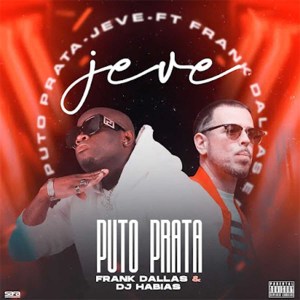 Puto Prata – Je-Ve (feat. Frank Dallas e Dj Habias)
