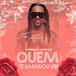 Kelly Jairo – Quem Te Mandou Vir