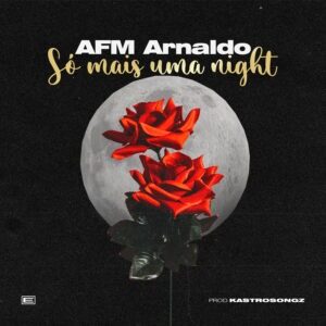 AFM Arnaldo - Só Mais Uma Night(Prod by Kastros Songz)[2021] Baixar mp3