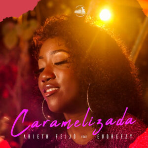 Arieth Feijó – Caramelizada (feat. Eudreezy) [2021]