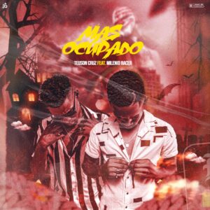 Teuson Cruz – Mais Ocupado (feat. Milenio Racer)