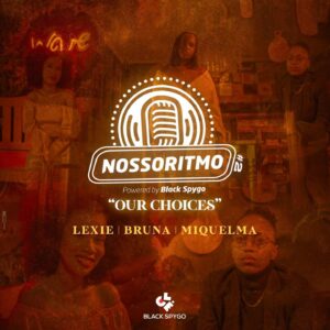 Dj Black Spygo – Nosso Ritmo 2 “Our Choices” (feat. Lexie, Bruna & Miquelma)