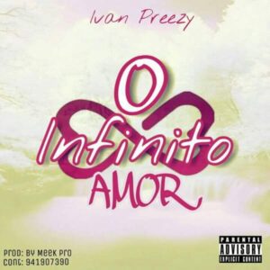 Ivan Preezy – O Infinito Amor (Prod.by Meek Pro)