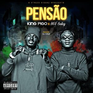 King Pigo x HV Suky – Na Pensão (Prod.by Dj Yala)