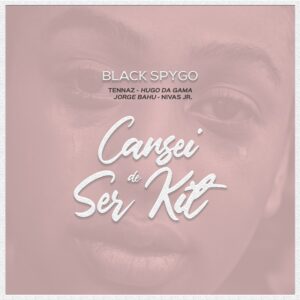 Dj Black Spygo – Cansei de Ser Kit (feaft Tennaz, Hugo da Gama, Nivas Jr e Jorge Bahu)
