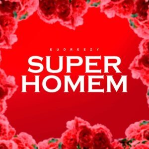 Eudreezy - Super Homem 1 Eudreezy - Super Homem