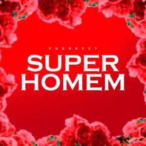 Eudreezy – Super Homem