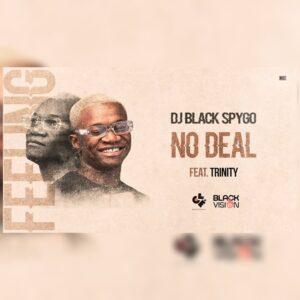 Dj Black Spygo – No Deal (feat. Trinity 3nity) [2021]