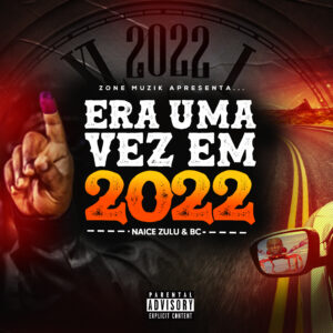 Naice Zulu & BC – Era Uma Vez Em 2022 (Album) [DOWNLOAD]