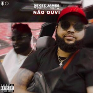 Deksz James – Não Ouvi (feat. Preto Show)