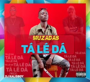 Muzadas – Tá Lé Dá (Prod.by Dj Kalisboy)
