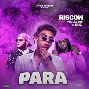 Riscow – Para (feat. Paulelson & Duc) [2021]