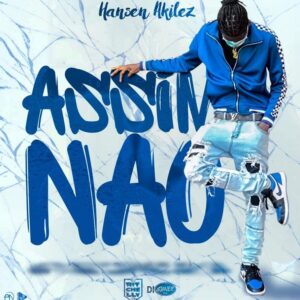 Hansen Akilez – Assim Não [Hosted.by Dj Ritchelly]