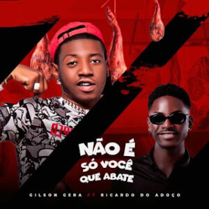 Gilson Gera – Não é Só Você Que Abate (feat. Ricardo Do Adoço)