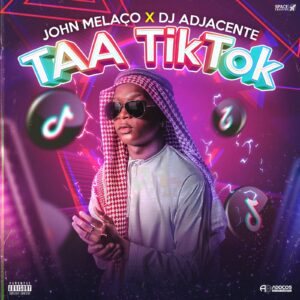 John Melaço x Dj Adjacente – Taa Tik Tok