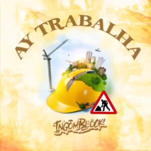 Ingomblock – Ay Trabalha