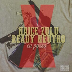Naice Zulu & Ready Neutro – Eu Posso (feat. Anderson Mário)