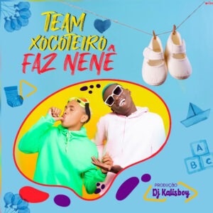 Team Xocoteiro - Faz Nené (Prod. Dj Kalisboy)
