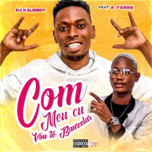 A Torre & Dj Kalisboy – Com O Meu Cu Vou Te Banzelar
