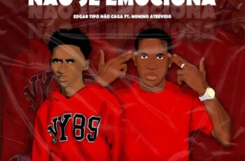 Edgar Tipo Não Caga – Não Se Emociona (feat. Menino Atrevido)