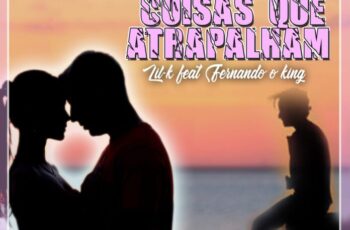 Lil K – Coisas Que Atrapalham (feat. Fernando O King)