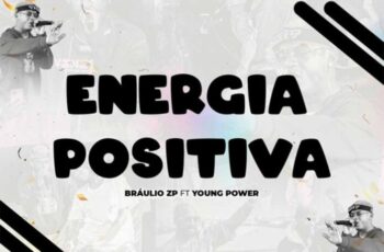 Bráulio ZP – Energia Positiva (feat. Young Power)