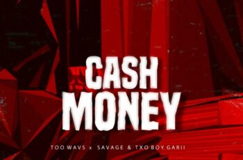 Savage – Cash Money (feat. Too Wavs & Txoboy Girii)