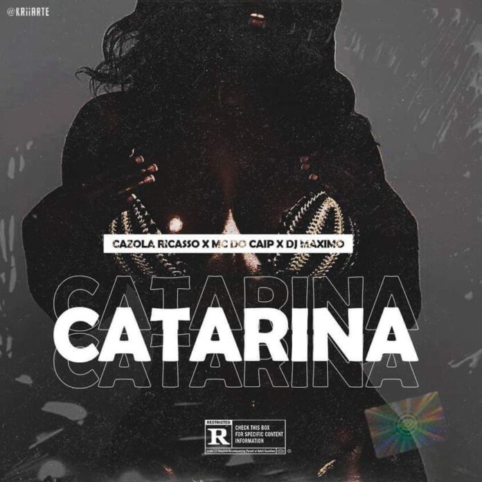 Cazola Ricasso x  Mc Do Caip – Catarina (feat. Dj Máximo)