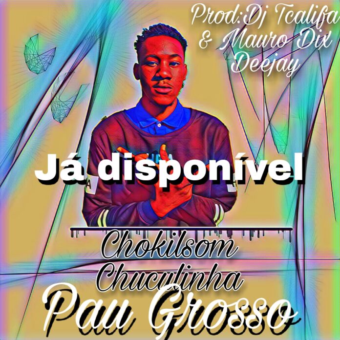 Chokilsom Chuculinha – Pau Grosso