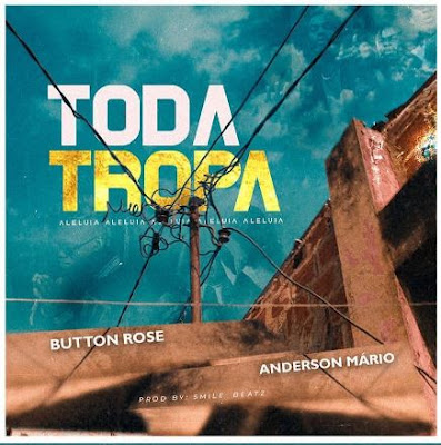 Button Rose – Toda Tropa (feat. Anderson Mário) [Baixar 2022]