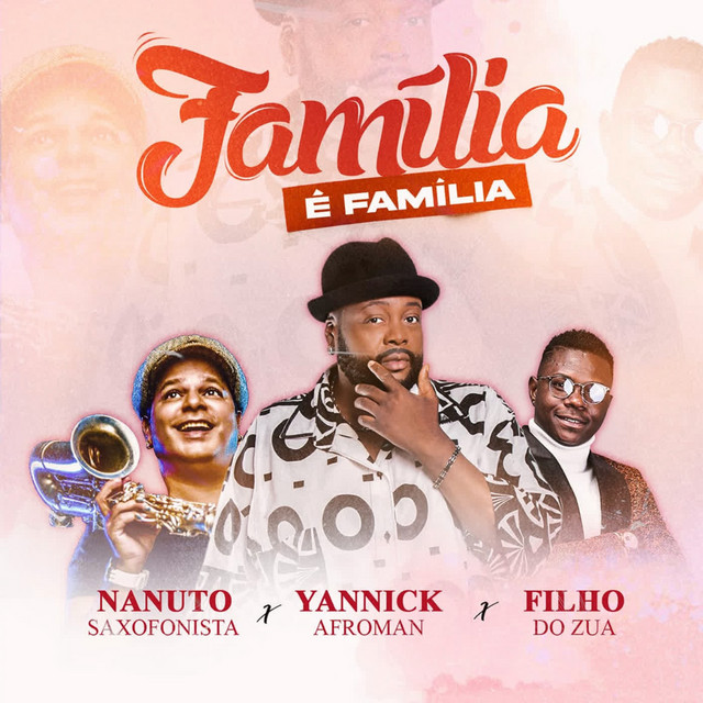 Yannick Afroman, Nanuto & Filho do Zua – Familía é Familía [Baixar 2022]